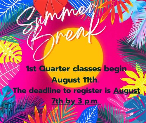 1st quarter classes begin August 11th. The deadline to register is August 7th by 3PM.